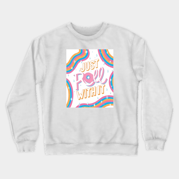 Just roll with it Crewneck Sweatshirt by ninocflores